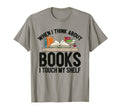 Think About Books Touch My Shelf T-Shirt - Aesthetic Graphic Men Women - T-Shirt, Sweatshirt, Hoodie