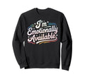 Im Emotionally Available Self Care Sweatshirt - Novelty Apparel for Adults - T-Shirt, Sweatshirt, Hoodie