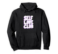 Self Love Club Word Stack Hoodie - Aesthetic Graphic Unisex - T-Shirt, Sweatshirt, Hoodie
