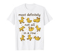 Most Definitely Not All Row T-Shirt - Casual Everyday Wear for Adults - T-Shirt, Sweatshirt, Hoodie