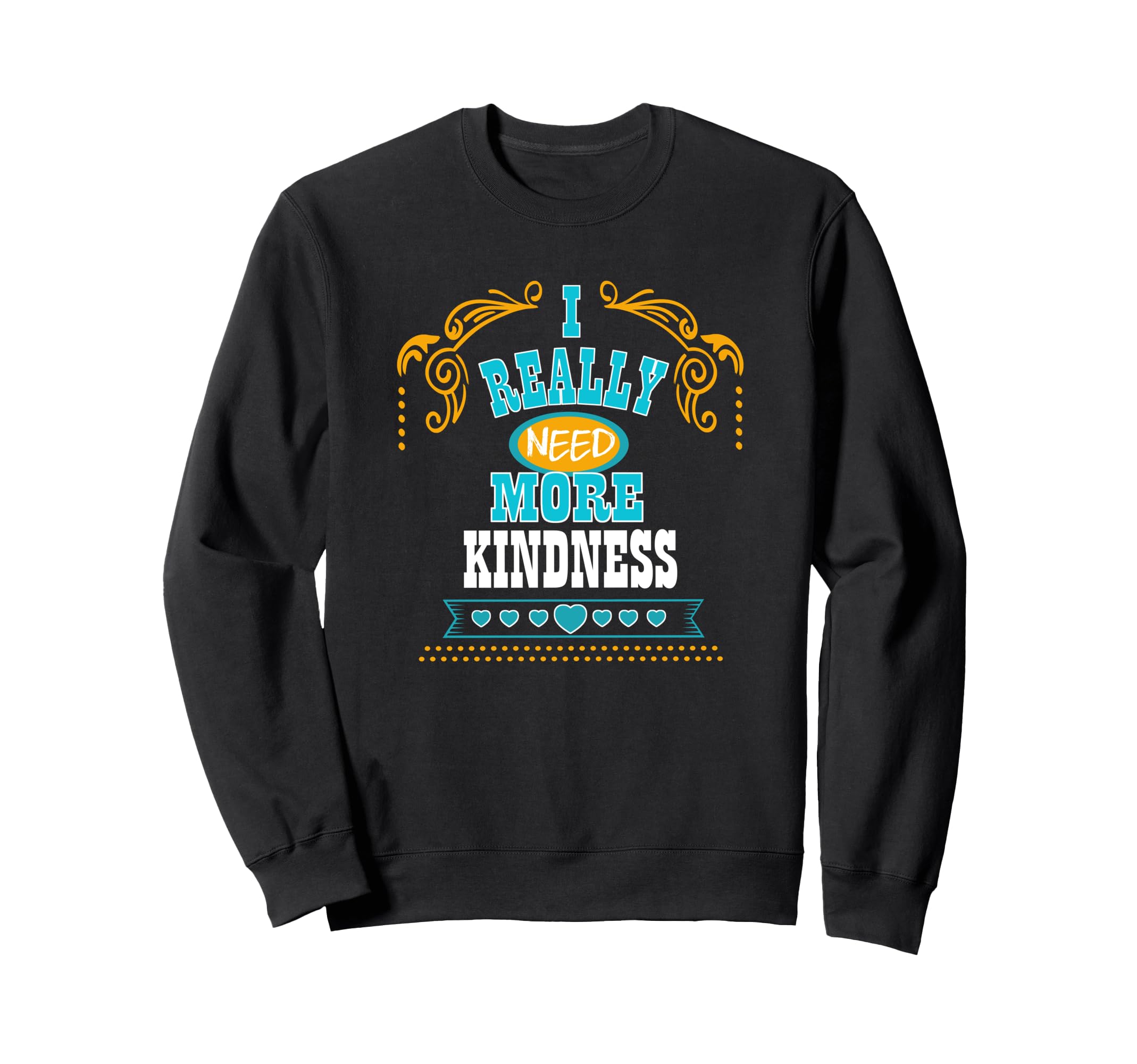 I Really Need More Kindness Self Care Sweatshirt - Unique Graphic Unisex - T-Shirt, Sweatshirt, Hoodie