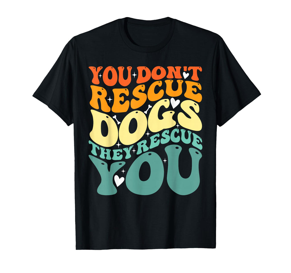 You Dont Rescue Dogs They Rescue You T-Shirt - Minimalist Print for Adults - T-Shirt, Sweatshirt, Hoodie