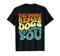 You Dont Rescue Dogs They Rescue You T-Shirt - Minimalist Print for Adults - T-Shirt, Sweatshirt, Hoodie