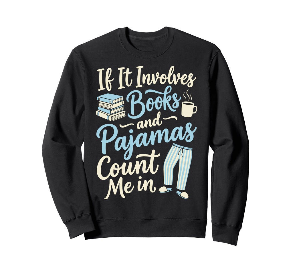 If It Involves Books And Pajamas Sweatshirt - Aesthetic Graphic Men Women - T-Shirt, Sweatshirt, Hoodie