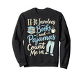 If It Involves Books And Pajamas Sweatshirt - Aesthetic Graphic Men Women - T-Shirt, Sweatshirt, Hoodie
