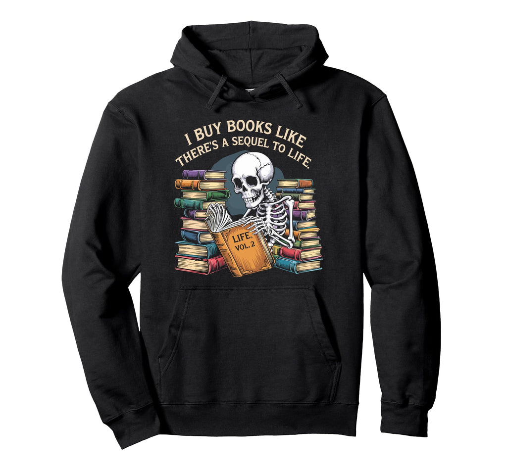 I Buy Books Like Theres Sequel To Life Hoodie - Unique Graphic for Adults - T-Shirt, Sweatshirt, Hoodie