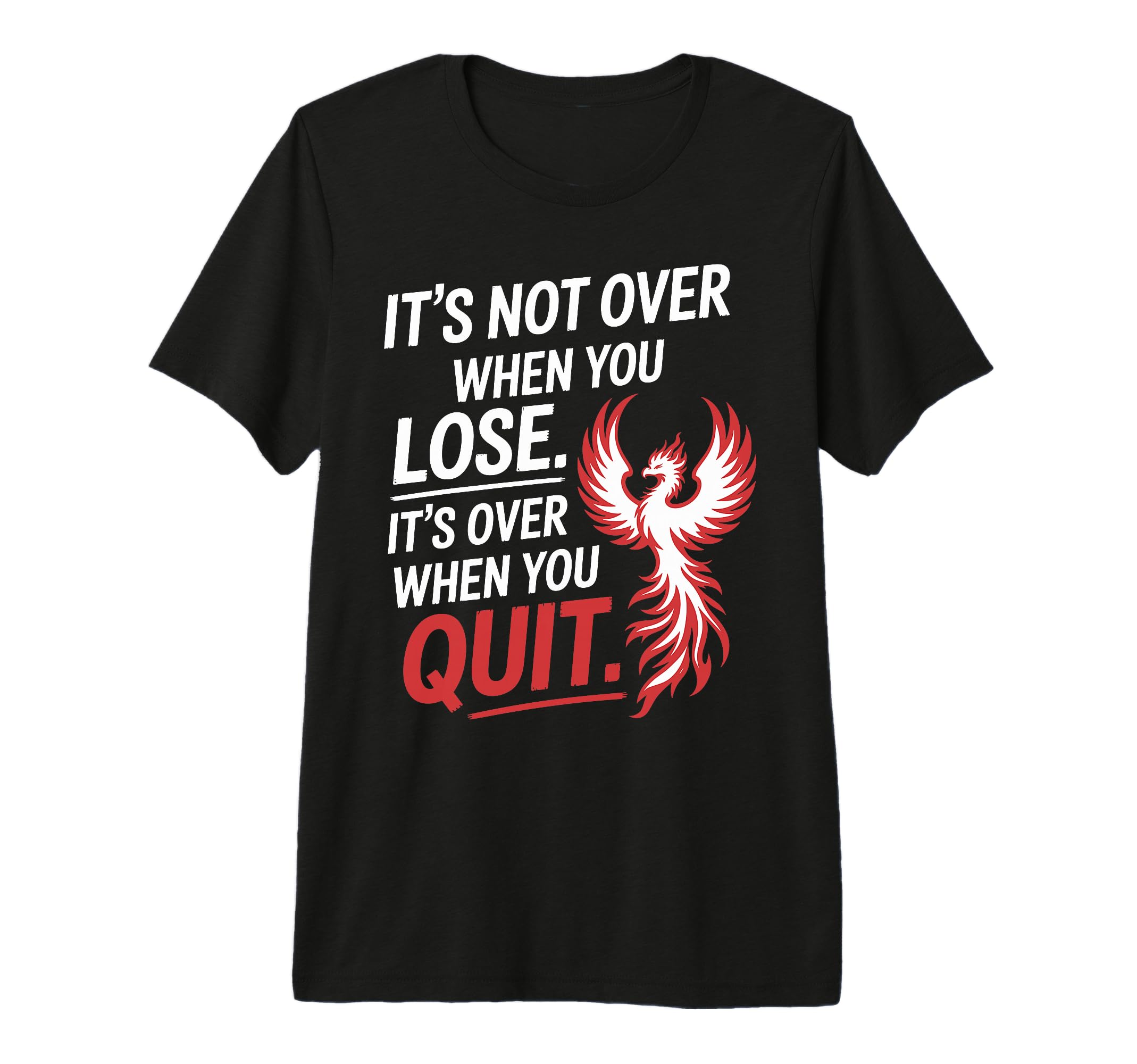 Its Not Over When You Lose Never Give T-Shirt - Unique Graphic Unisex - T-Shirt, Sweatshirt, Hoodie
