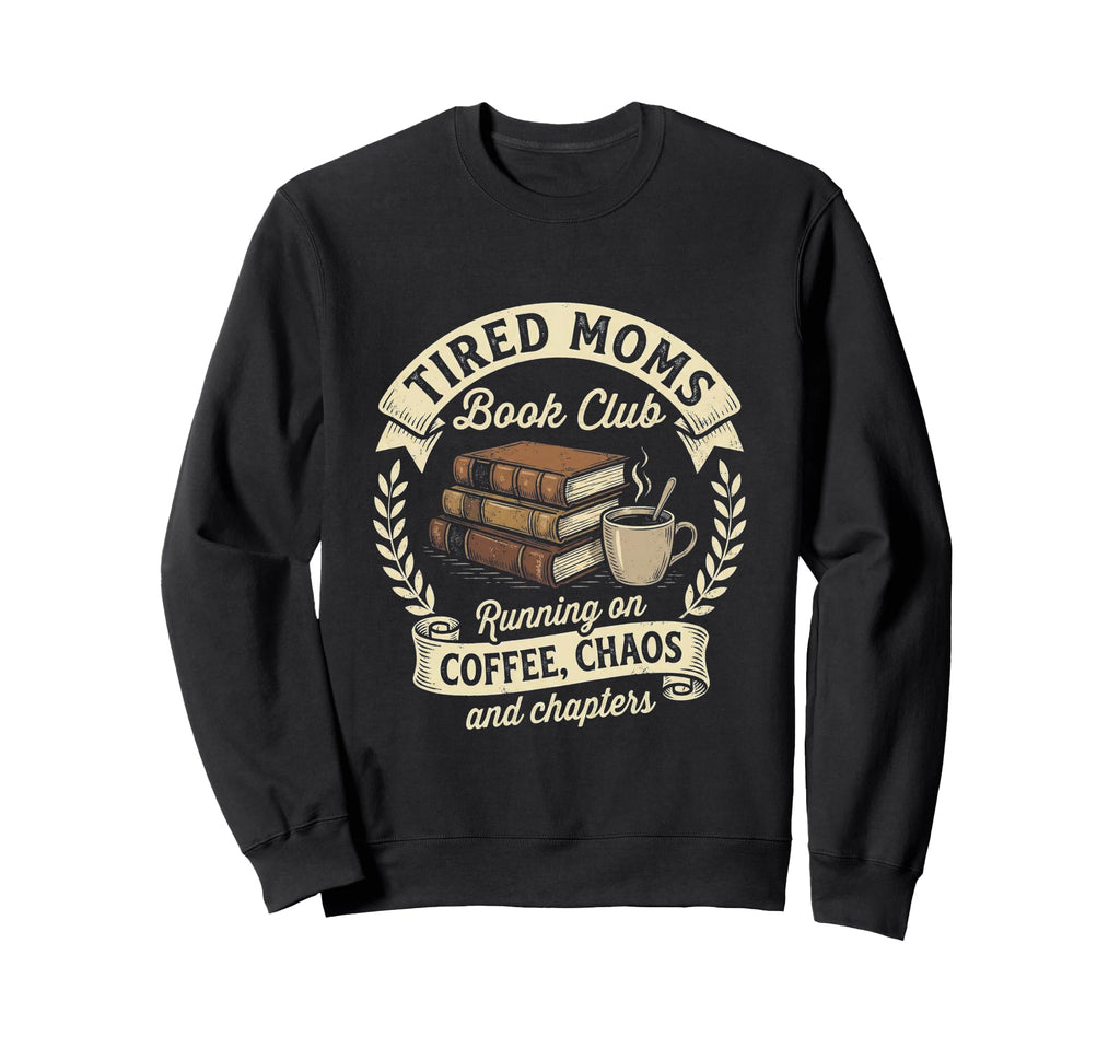 Tired Moms Book Club Running Coffee Sweatshirt - Streetwear Style Unisex - T-Shirt, Sweatshirt, Hoodie