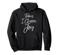 Inspiration Christian Hope Gift Today I Hoodie - Custom Art Print Unisex - T-Shirt, Sweatshirt, Hoodie