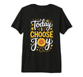 Today I Choose Joy Tri Blend T-Shirt - Graphic Print for Adults - T-Shirt, Sweatshirt, Hoodie
