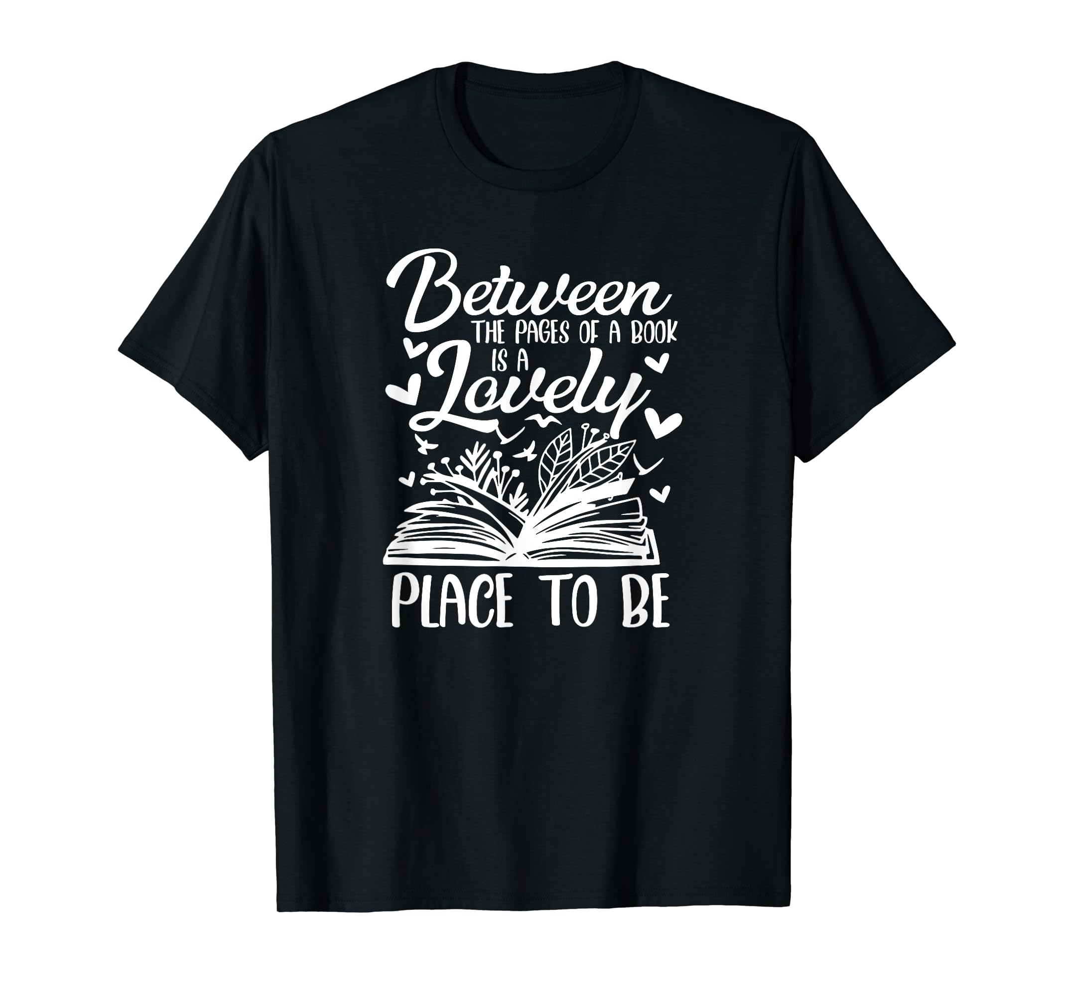 Between Pages Book Is Lovely Place T-Shirt - Fun Novelty Design Men Women - T-Shirt, Sweatshirt, Hoodie