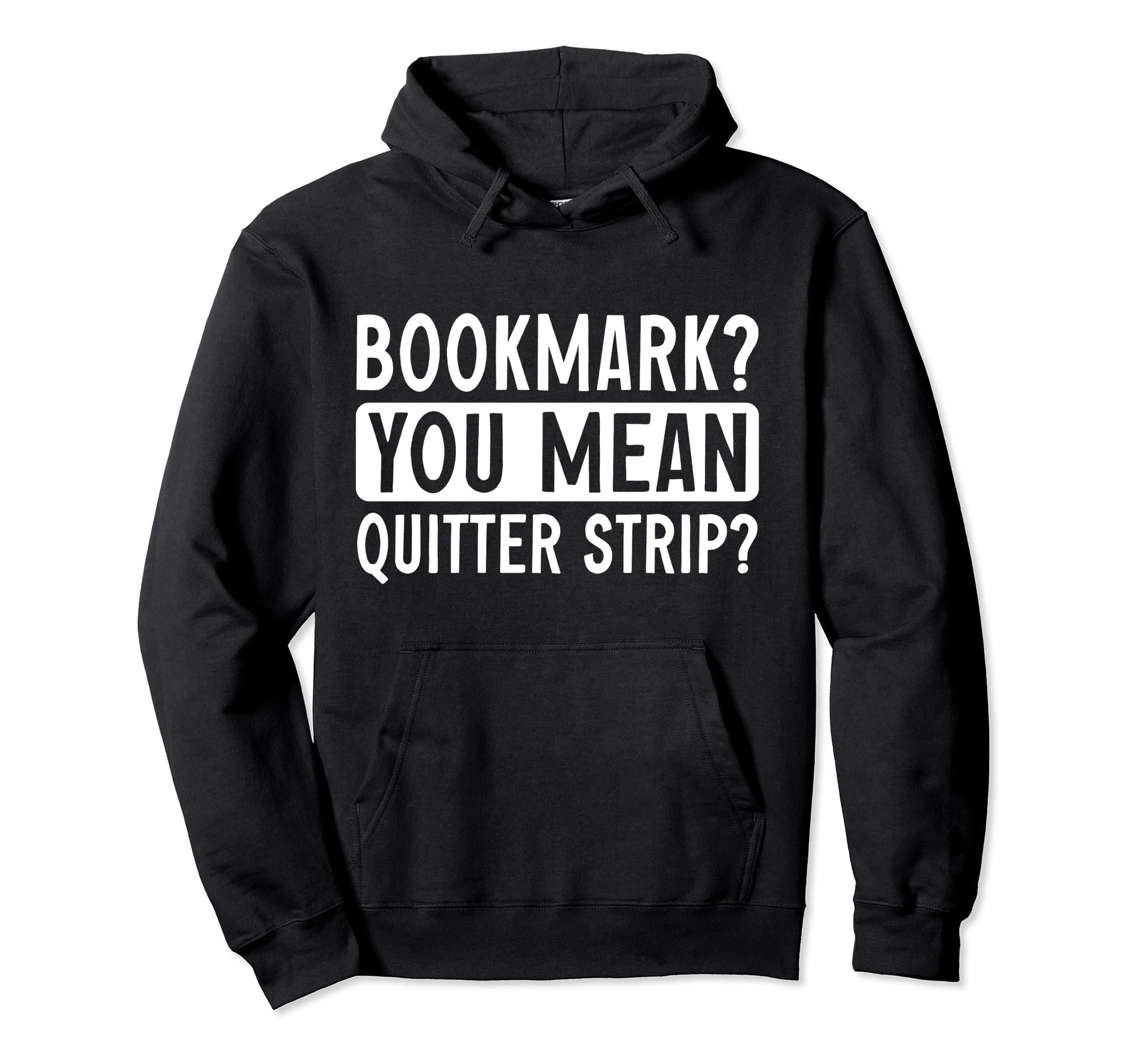 Bookmark You Mean Quitter Strip Hoodie - Casual Everyday Wear Unisex - T-Shirt, Sweatshirt, Hoodie