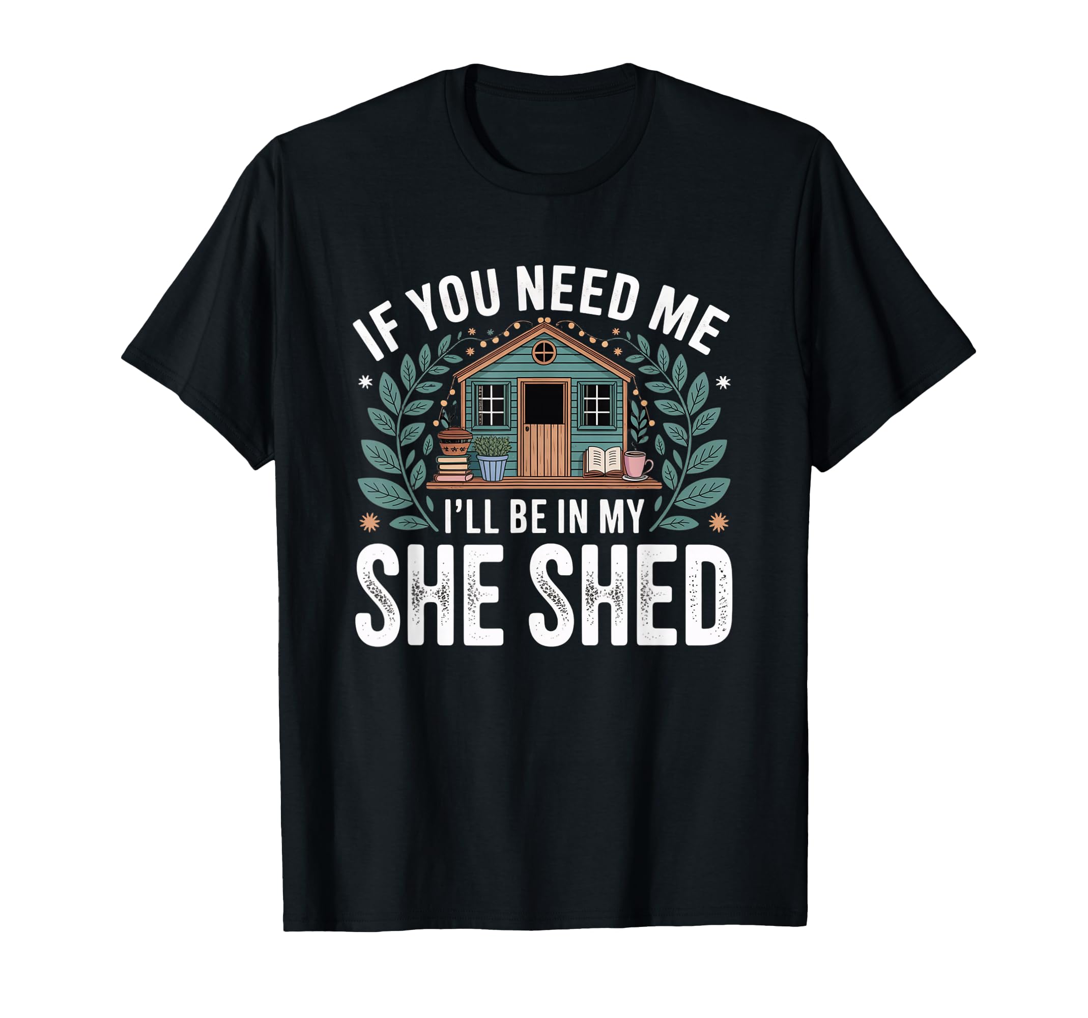If You Need Me Ill Be My She T-Shirt - Casual Everyday Wear for Adults - T-Shirt, Sweatshirt, Hoodie