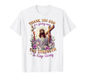 Thank You God Giving Me Strength T-Shirt - Casual Everyday Wear Men Women - T-Shirt, Sweatshirt, Hoodie