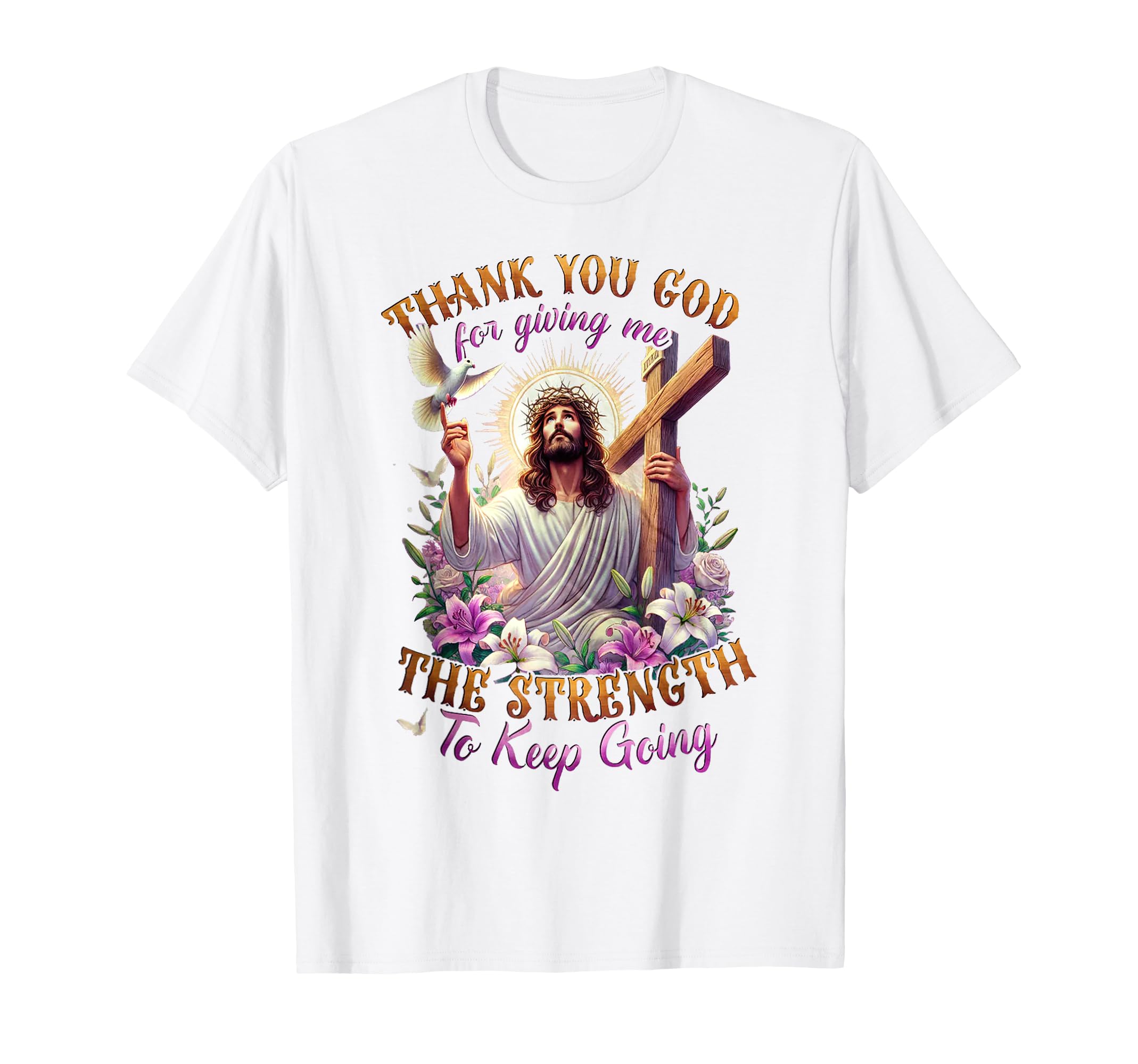Thank You God Giving Me Strength T-Shirt - Casual Everyday Wear Men Women - T-Shirt, Sweatshirt, Hoodie