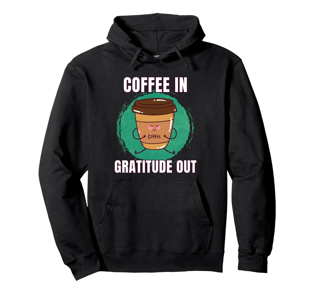 Funny Coffee Gratitude Out Meditation Hoodie - Aesthetic Graphic Unisex - T-Shirt, Sweatshirt, Hoodie
