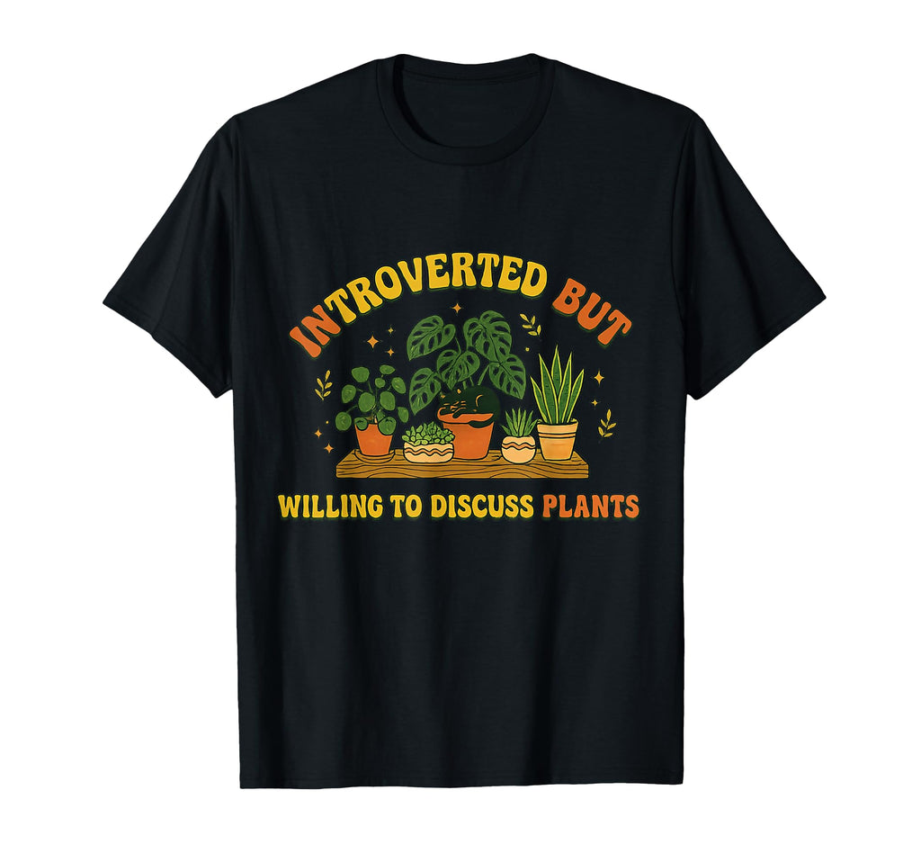 Introverted But Willing To Discuss Plants T-Shirt - Graphic Print Unisex - T-Shirt, Sweatshirt, Hoodie