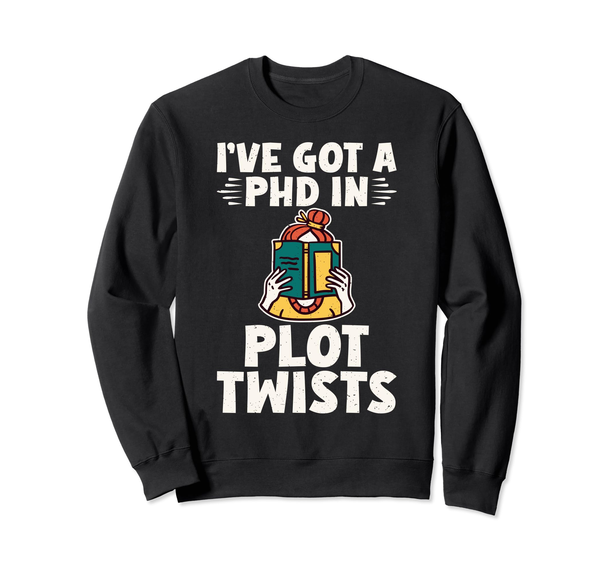 Ive Got Phd Plot Twists Thriller Sweatshirt - Unique Graphic for Adults - T-Shirt, Sweatshirt, Hoodie
