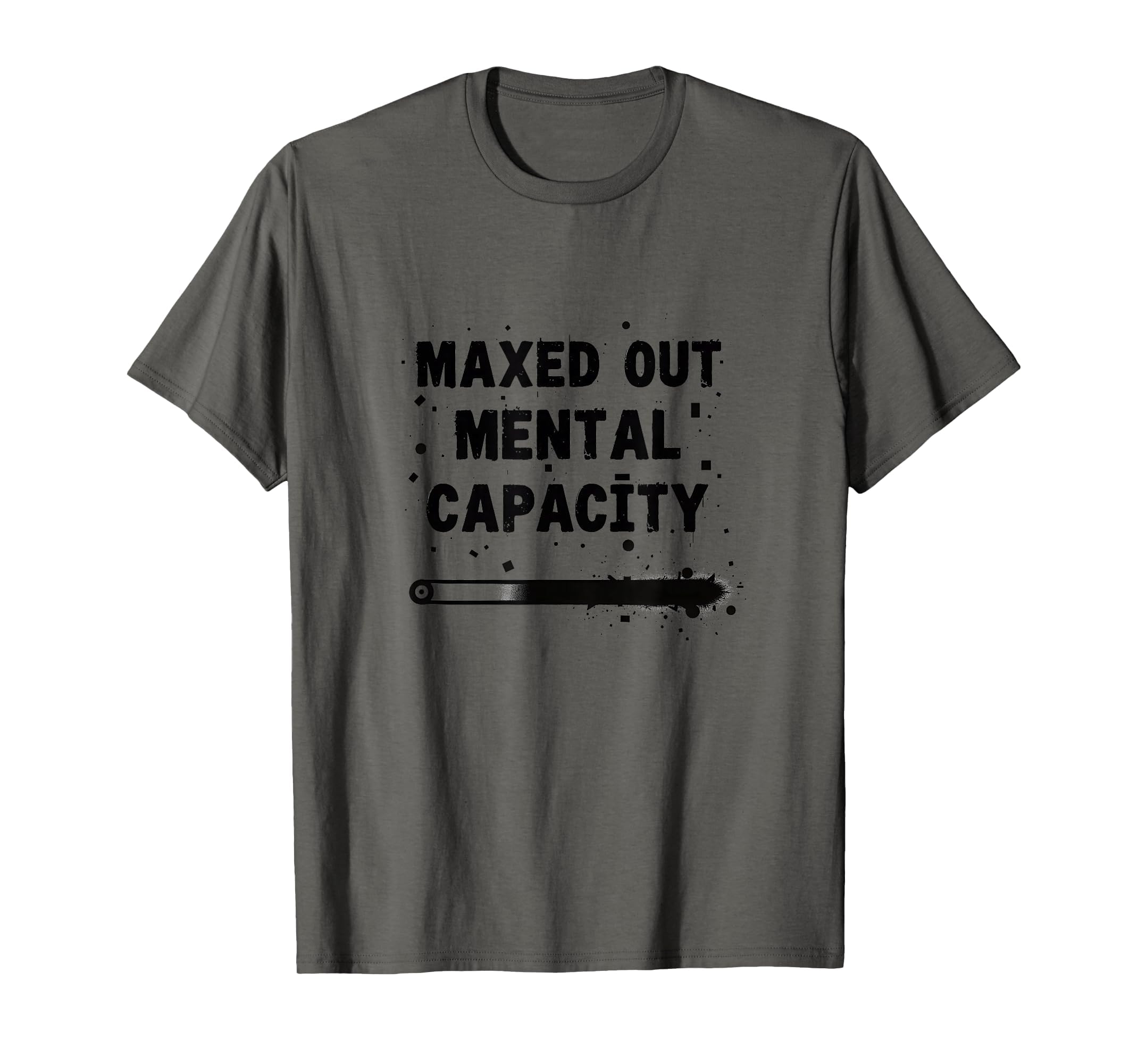 Maxed Out Mental Capacity T-Shirt - Streetwear Style Men Women - T-Shirt, Sweatshirt, Hoodie