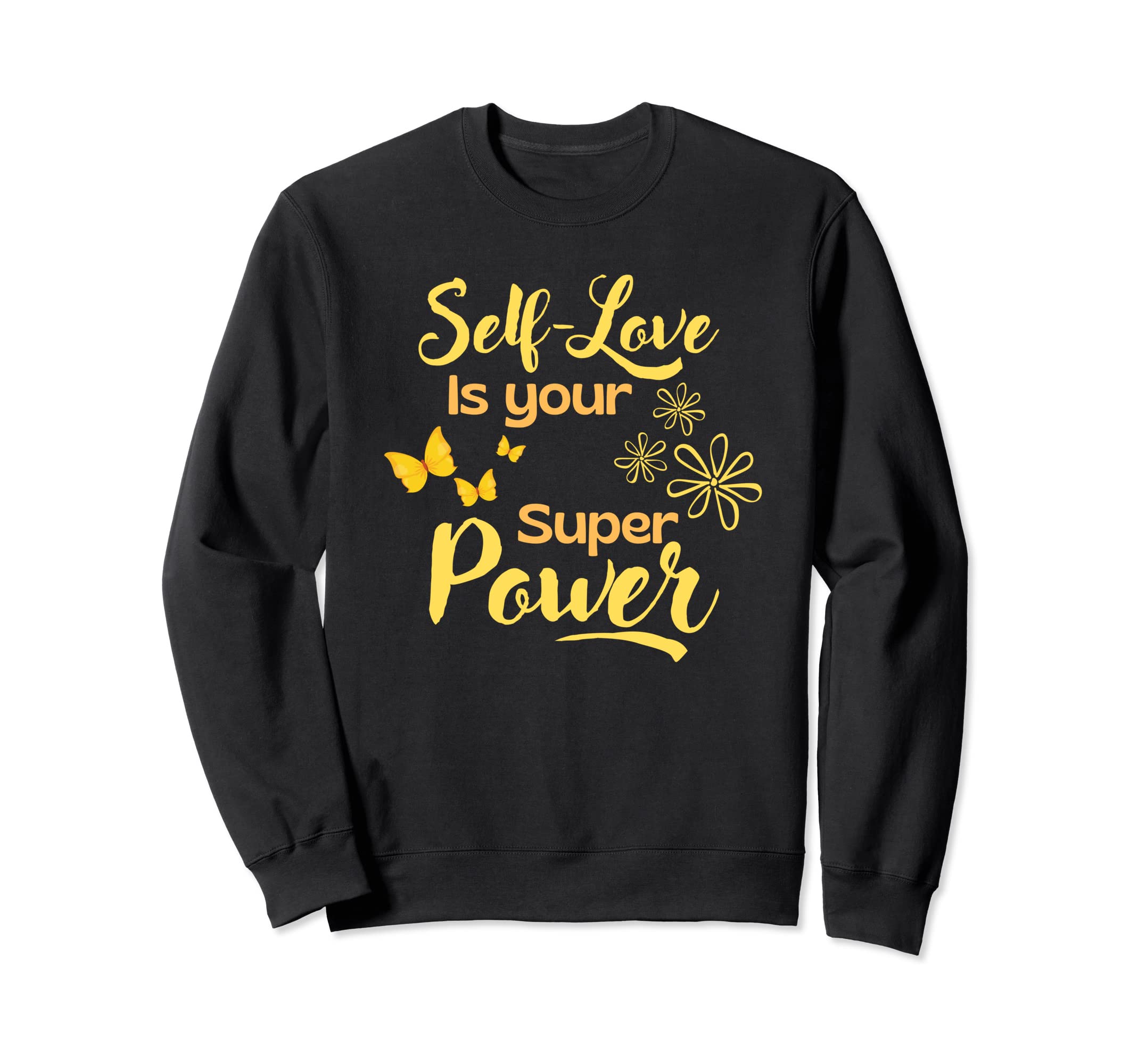 Self Love Is Your Super Power Sweatshirt - Streetwear Style for Adults - T-Shirt, Sweatshirt, Hoodie