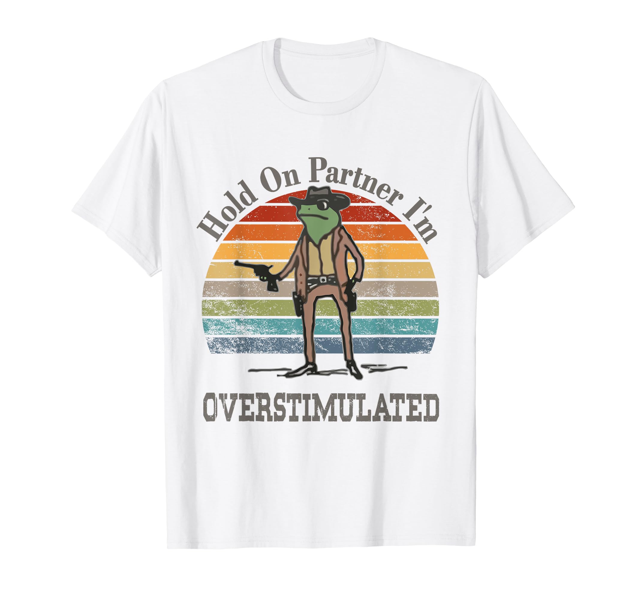 Hold Partner Im Overstimulated Funny T-Shirt - Custom Art Print Men Women - T-Shirt, Sweatshirt, Hoodie