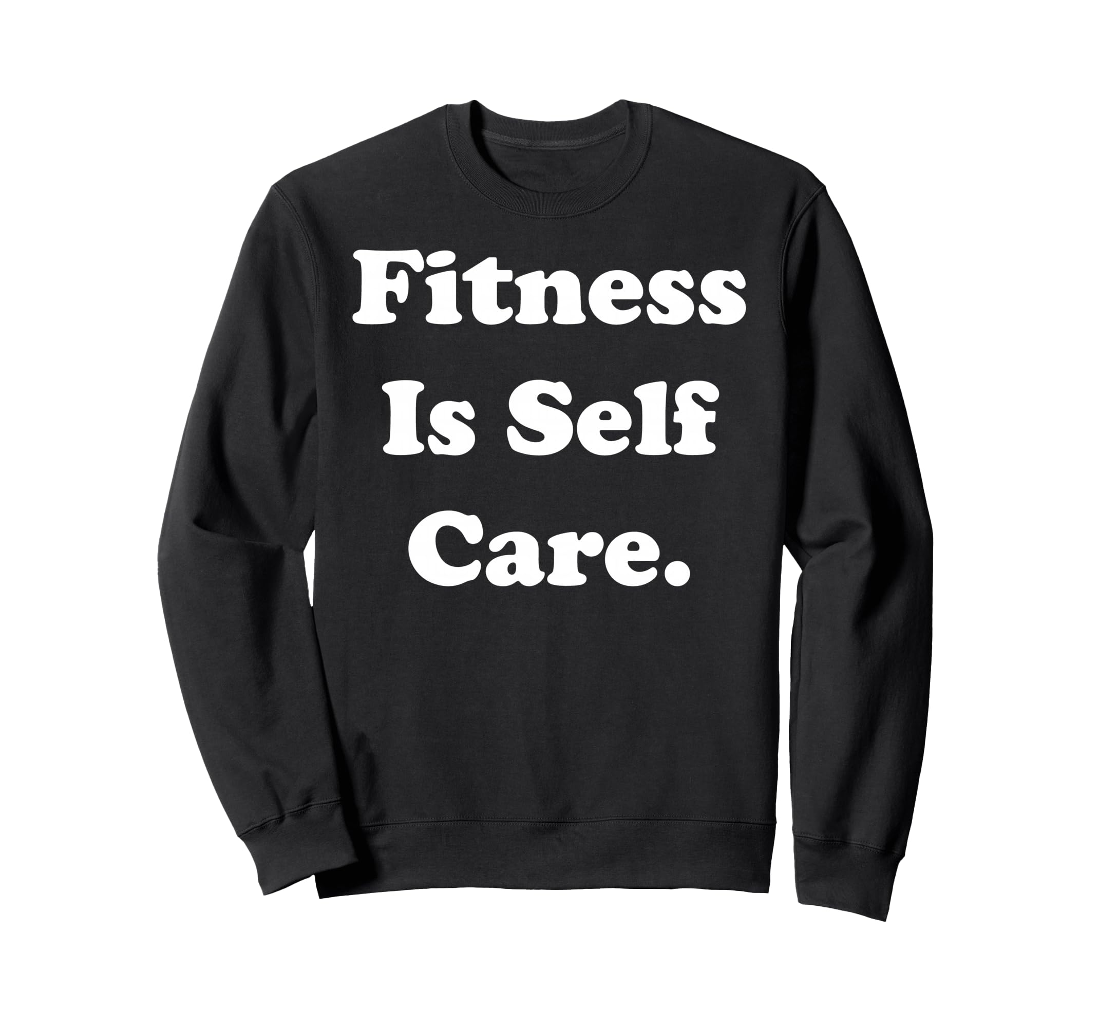 Fitness Is Self Care Inspirational Sweatshirt - Unique Graphic Men Women - T-Shirt, Sweatshirt, Hoodie