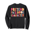 Pretend Im Book Character Funny Sweatshirt - Minimalist Print Men Women - T-Shirt, Sweatshirt, Hoodie
