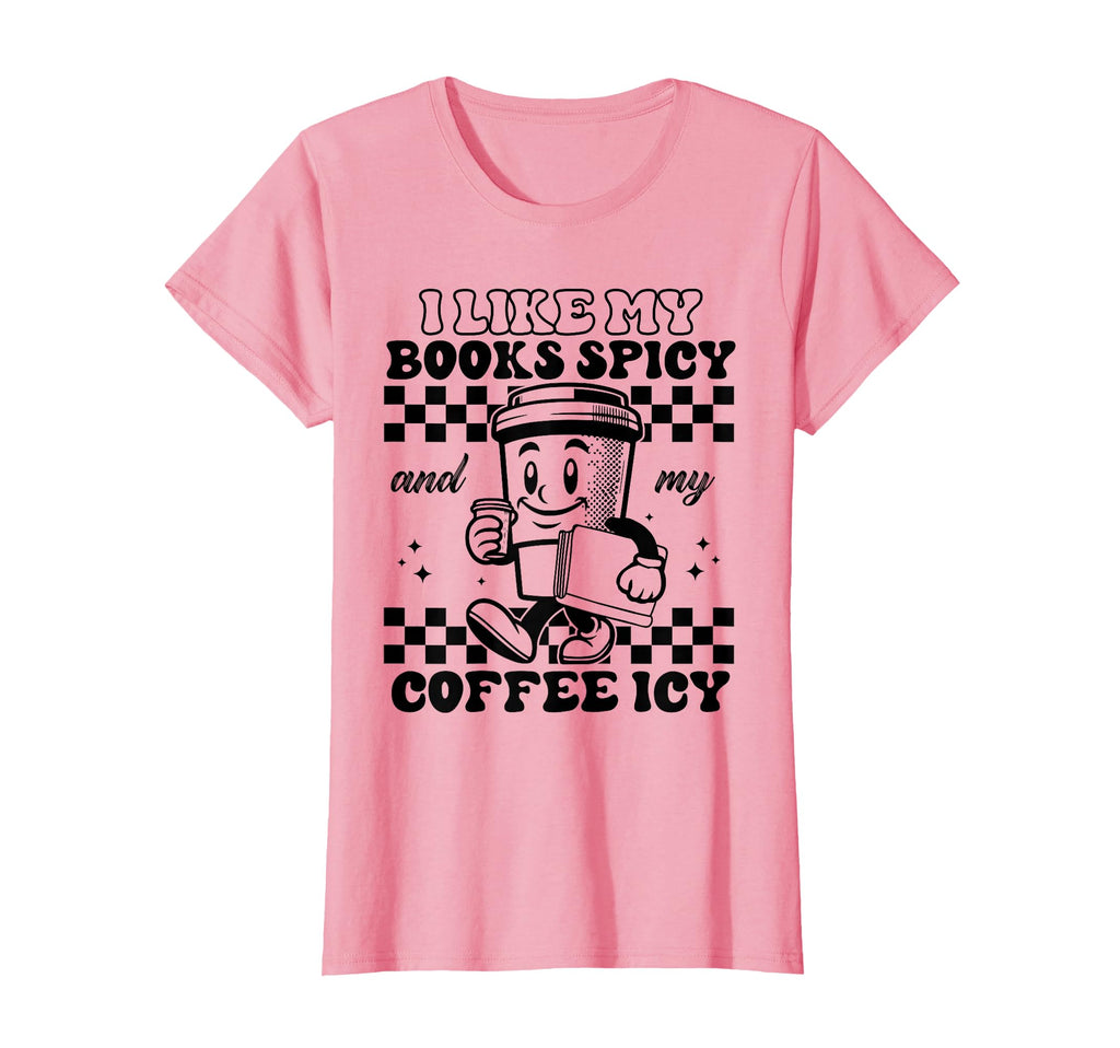 I Like My Books Spicy And My Coffee T-Shirt - Casual Everyday Wear Unisex - T-Shirt, Sweatshirt, Hoodie