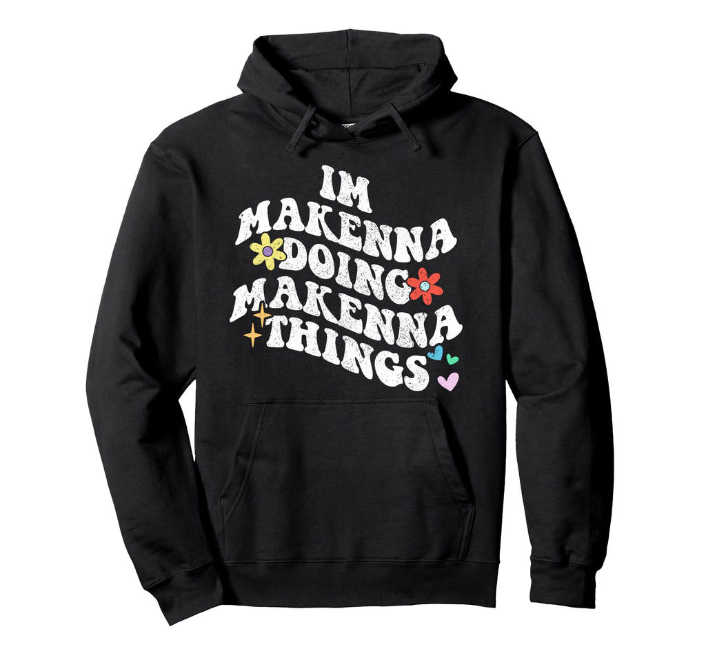 Groovy Im Makenna Doing Makenna Things Hoodie - Minimalist Print Unisex - T-Shirt, Sweatshirt, Hoodie