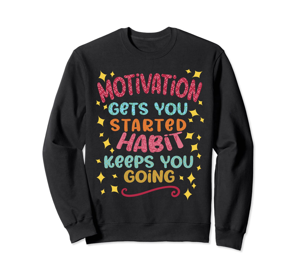 Motivation Gets You Started Sweatshirt - Casual Everyday Wear Men Women - T-Shirt, Sweatshirt, Hoodie