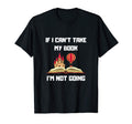 If I Cant Take My Book Im Not Going T-Shirt - Trendy Graphic Men Women - T-Shirt, Sweatshirt, Hoodie