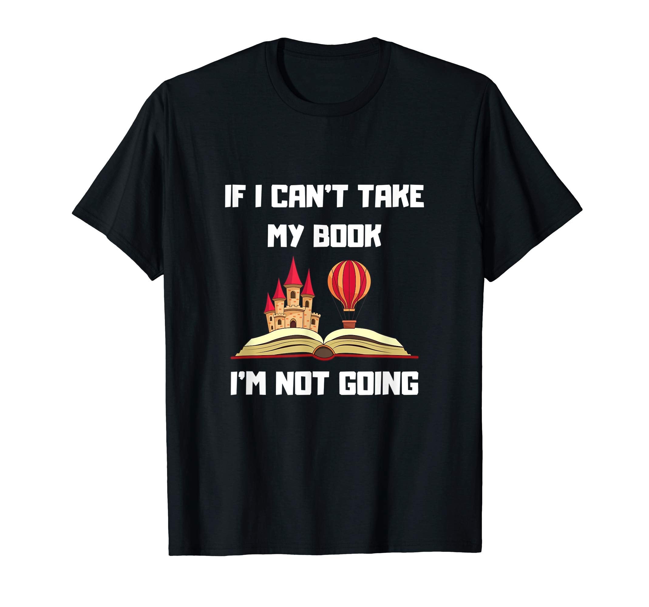 If I Cant Take My Book Im Not Going T-Shirt - Trendy Graphic Men Women - T-Shirt, Sweatshirt, Hoodie
