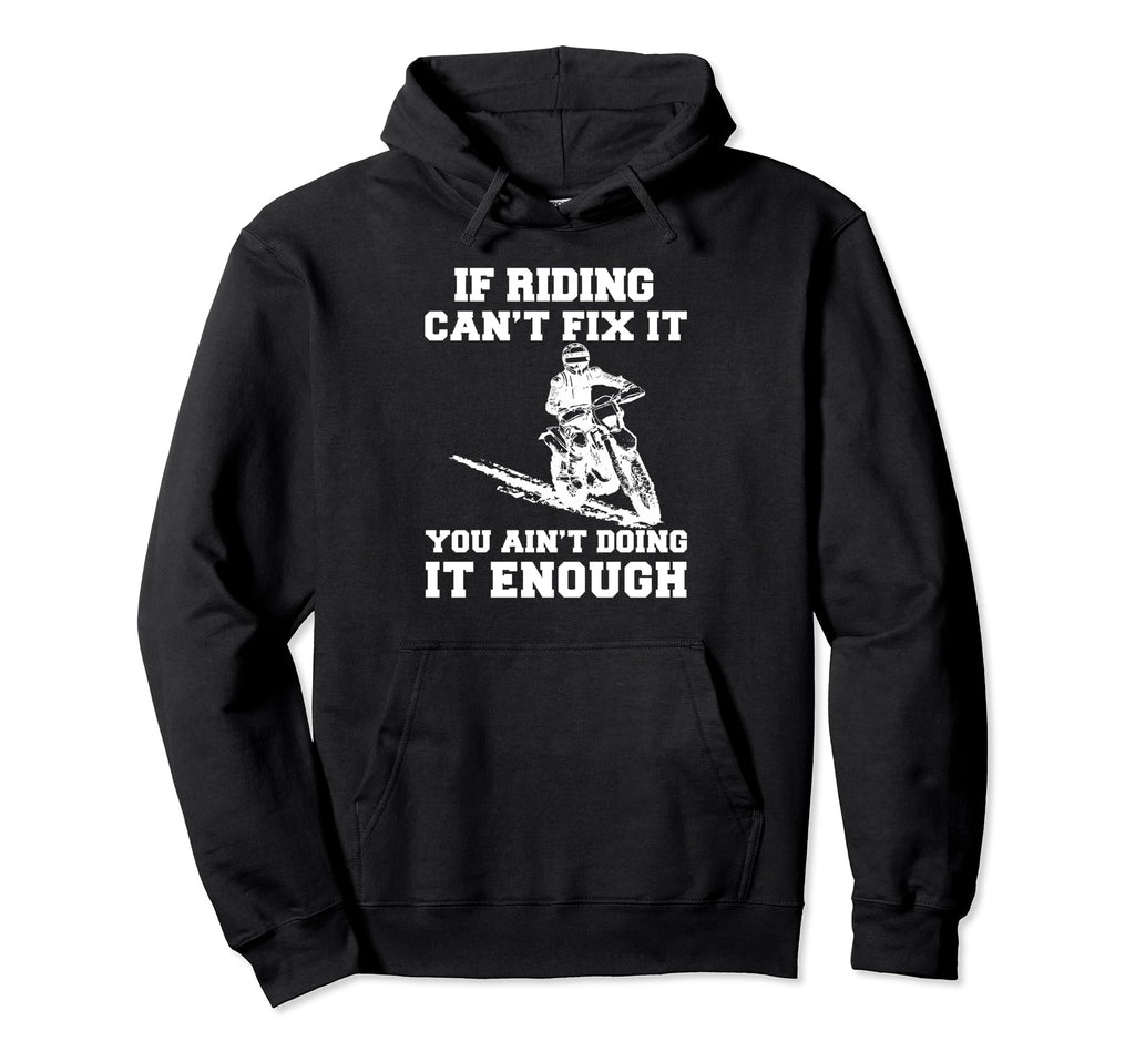 If Riding Cant Fix It You Aint Doing Hoodie - Aesthetic Graphic for Adults - T-Shirt, Sweatshirt, Hoodie