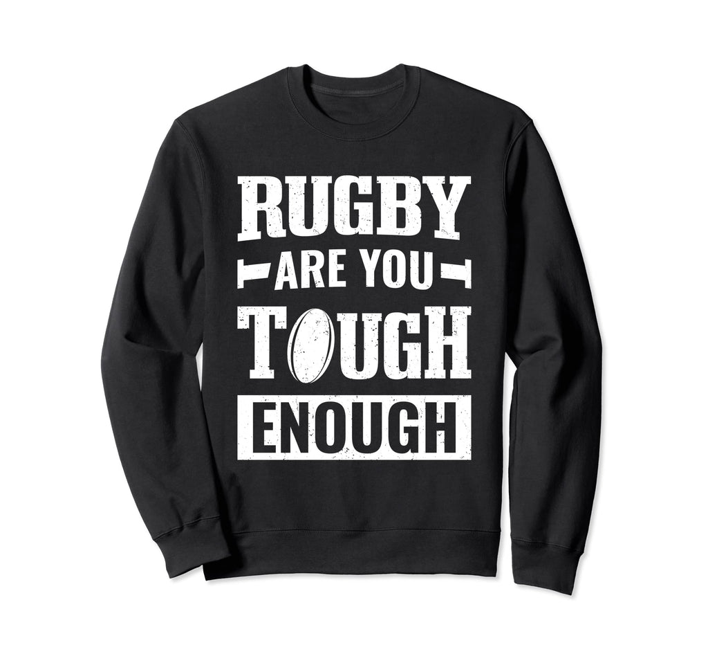 Rugby Player Gifts Rugby Are You Tough Sweatshirt - Unique Graphic Unisex - T-Shirt, Sweatshirt, Hoodie