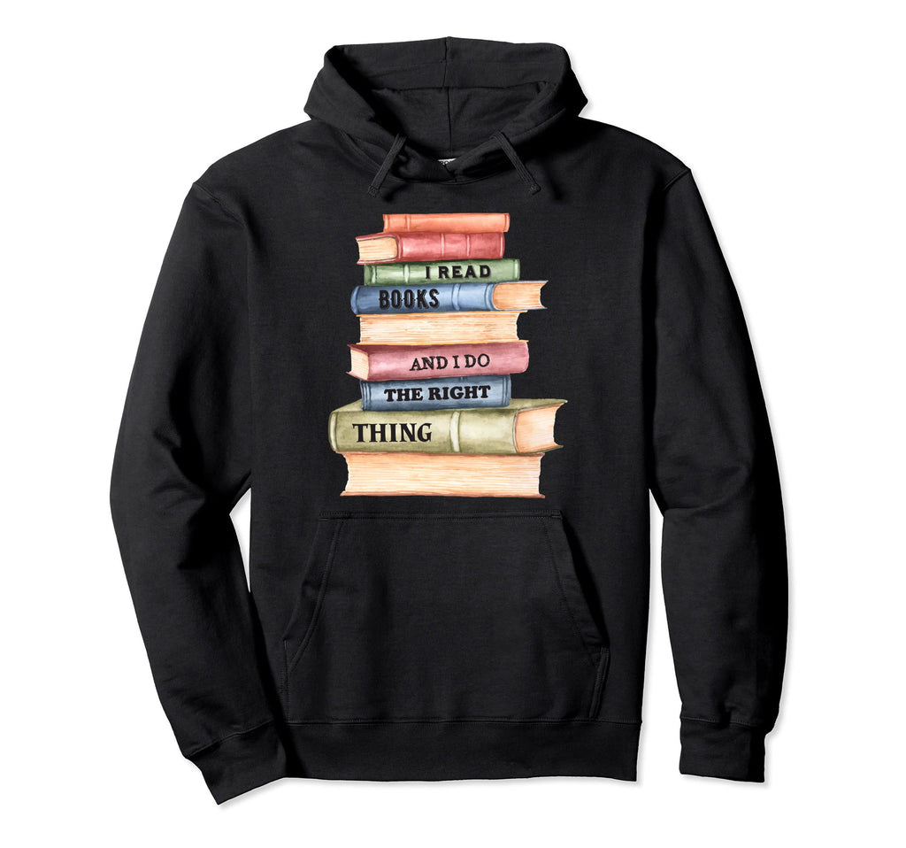 I Read Book Lover Addict Librarian Hoodie - Streetwear Style Men Women - T-Shirt, Sweatshirt, Hoodie