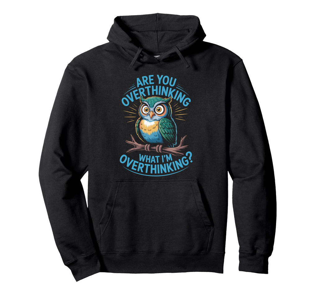 Funny Overthinking Owl Anxiety Mental Hoodie - Streetwear Style for Adults - T-Shirt, Sweatshirt, Hoodie