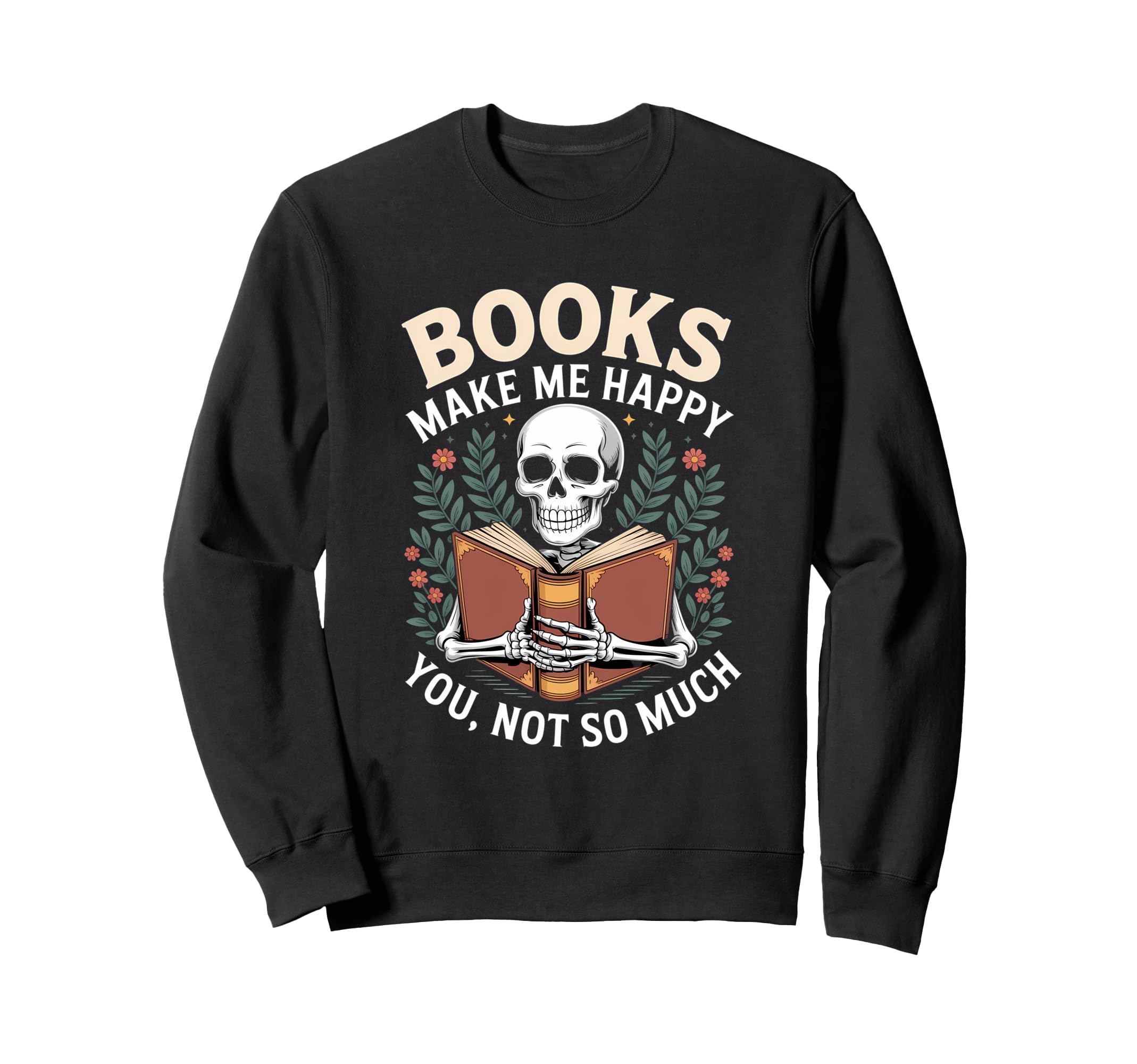 Books Make Me Happy You Not So Sweatshirt - Custom Art Print Men Women - T-Shirt, Sweatshirt, Hoodie