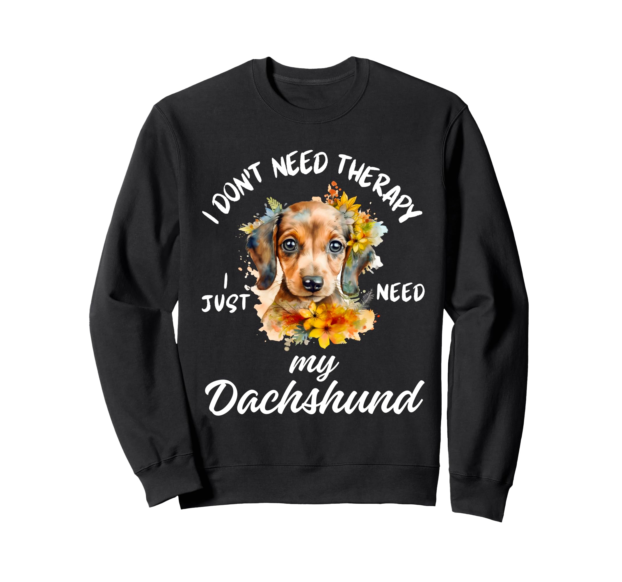 Dachshund Lover I Just Need Sweatshirt - Casual Everyday Wear for Adults - T-Shirt, Sweatshirt, Hoodie