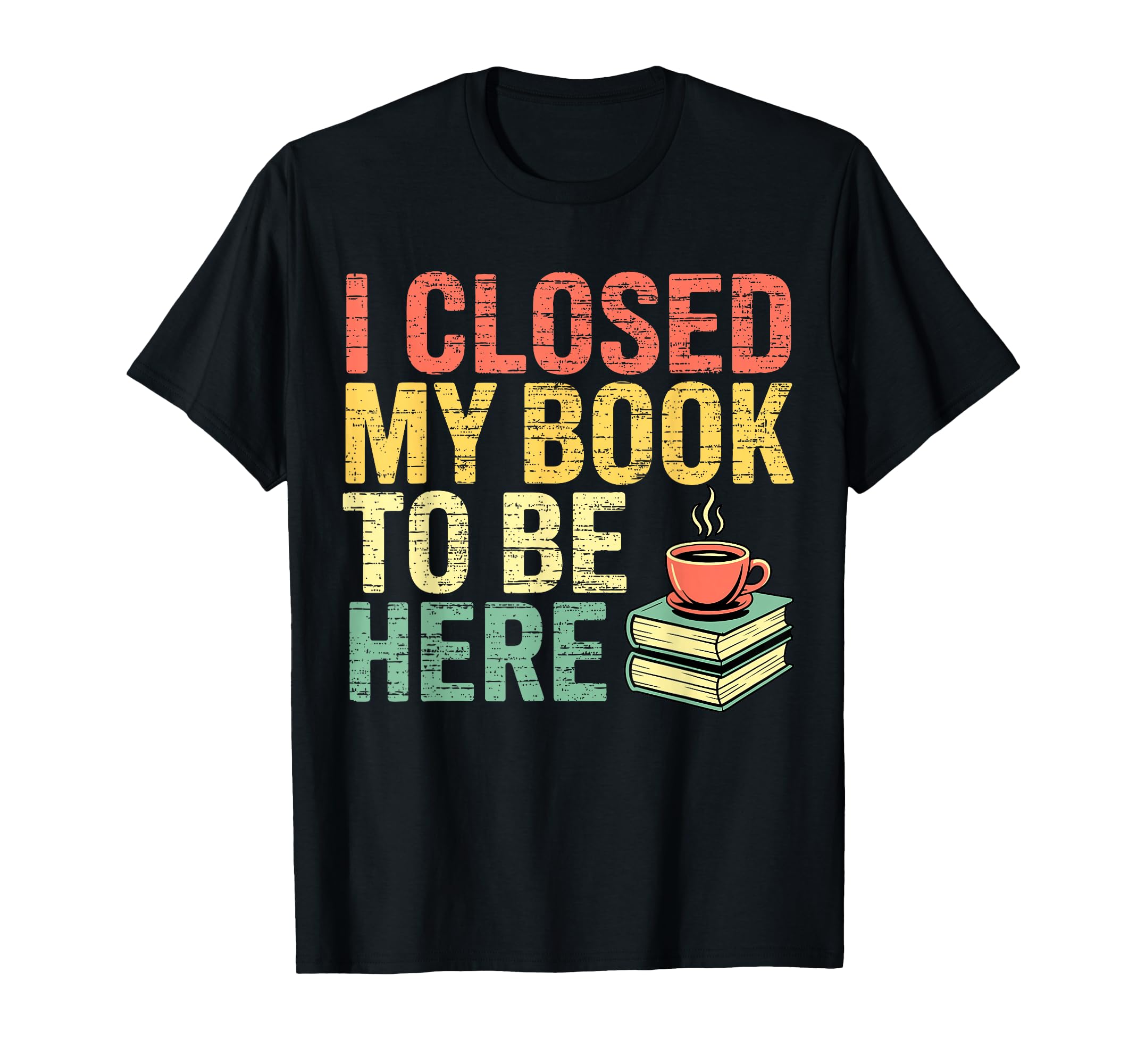 I Closed My Book To Be Here Bookworm T-Shirt - Minimalist Print Unisex - T-Shirt, Sweatshirt, Hoodie