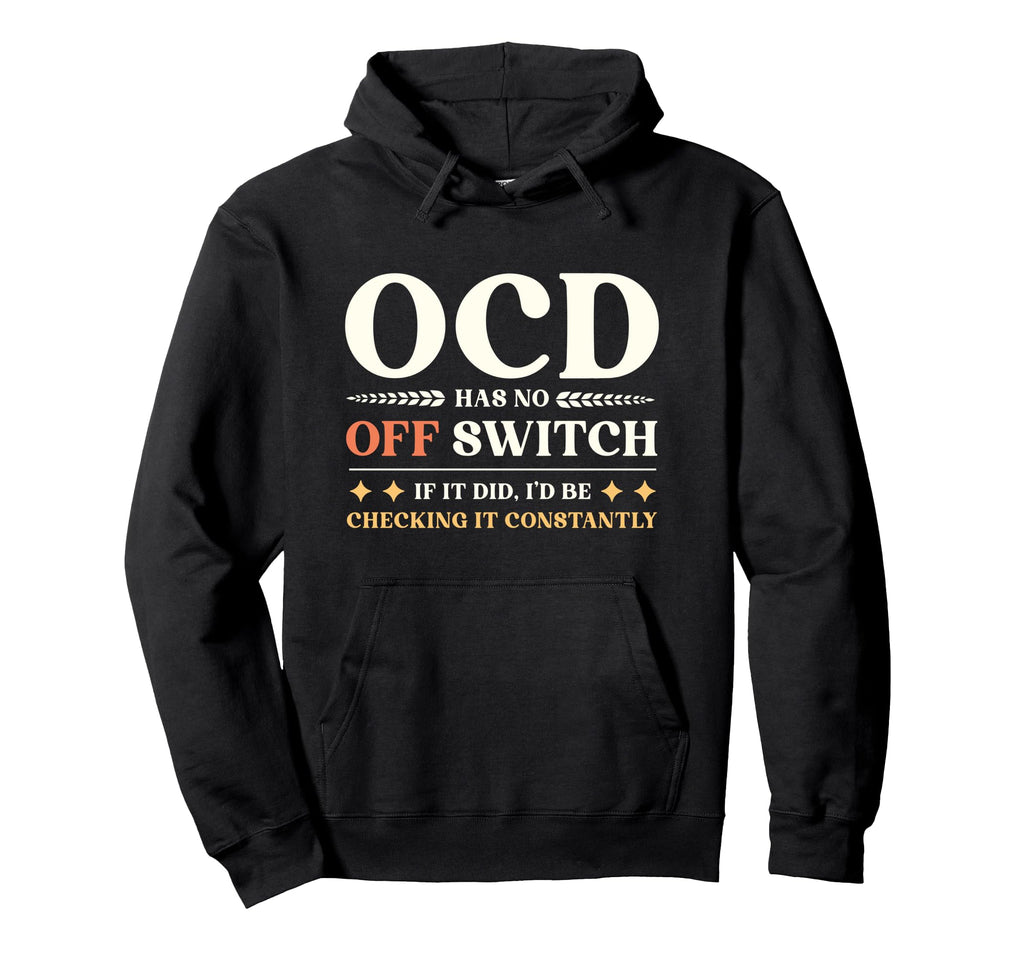 Ocd Has No Off Switch Obsessive Hoodie - Streetwear Style Unisex - T-Shirt, Sweatshirt, Hoodie