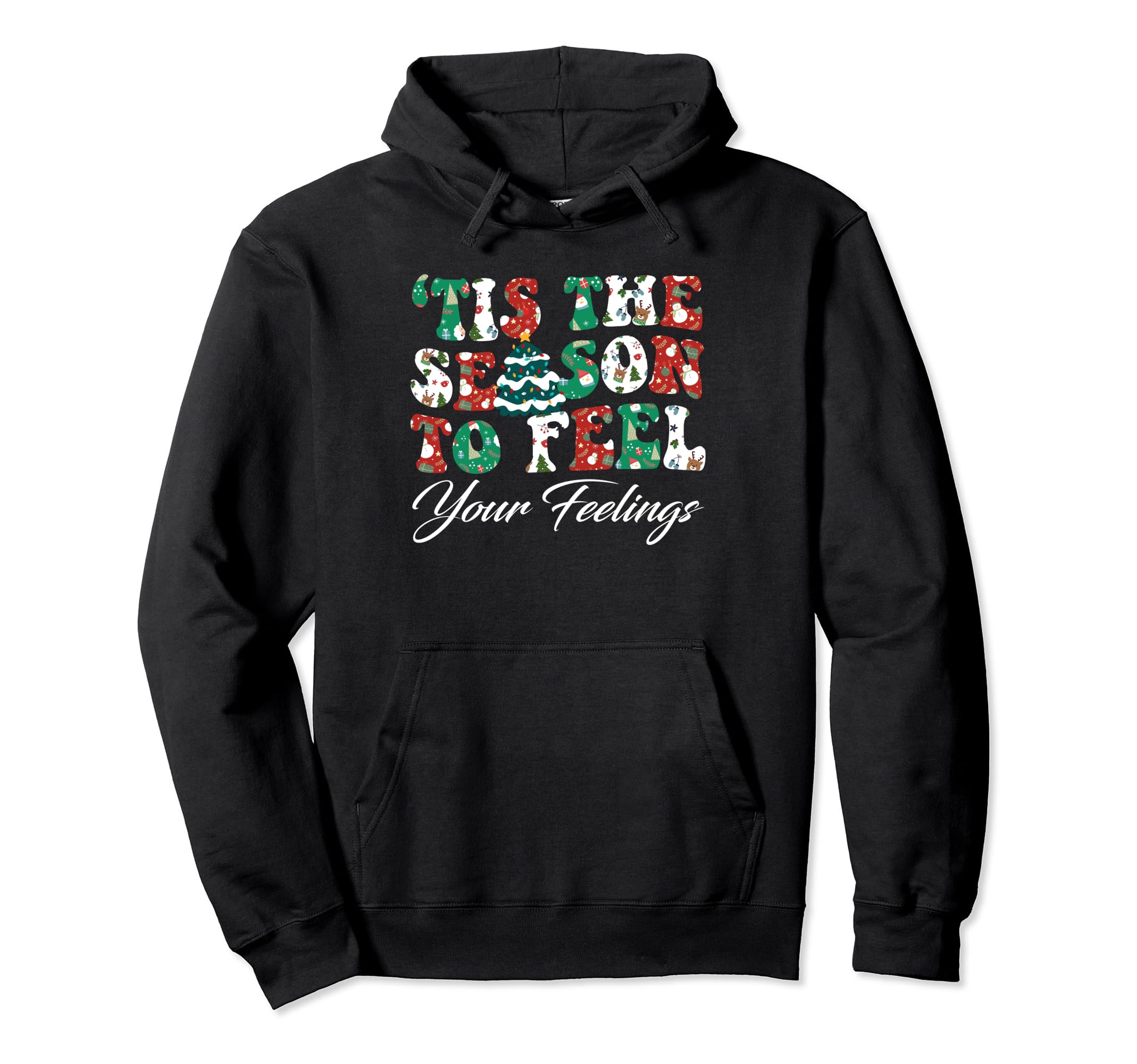 Tis Season To Feel Your Feelings Hoodie - Casual Everyday Wear Men Women - T-Shirt, Sweatshirt, Hoodie
