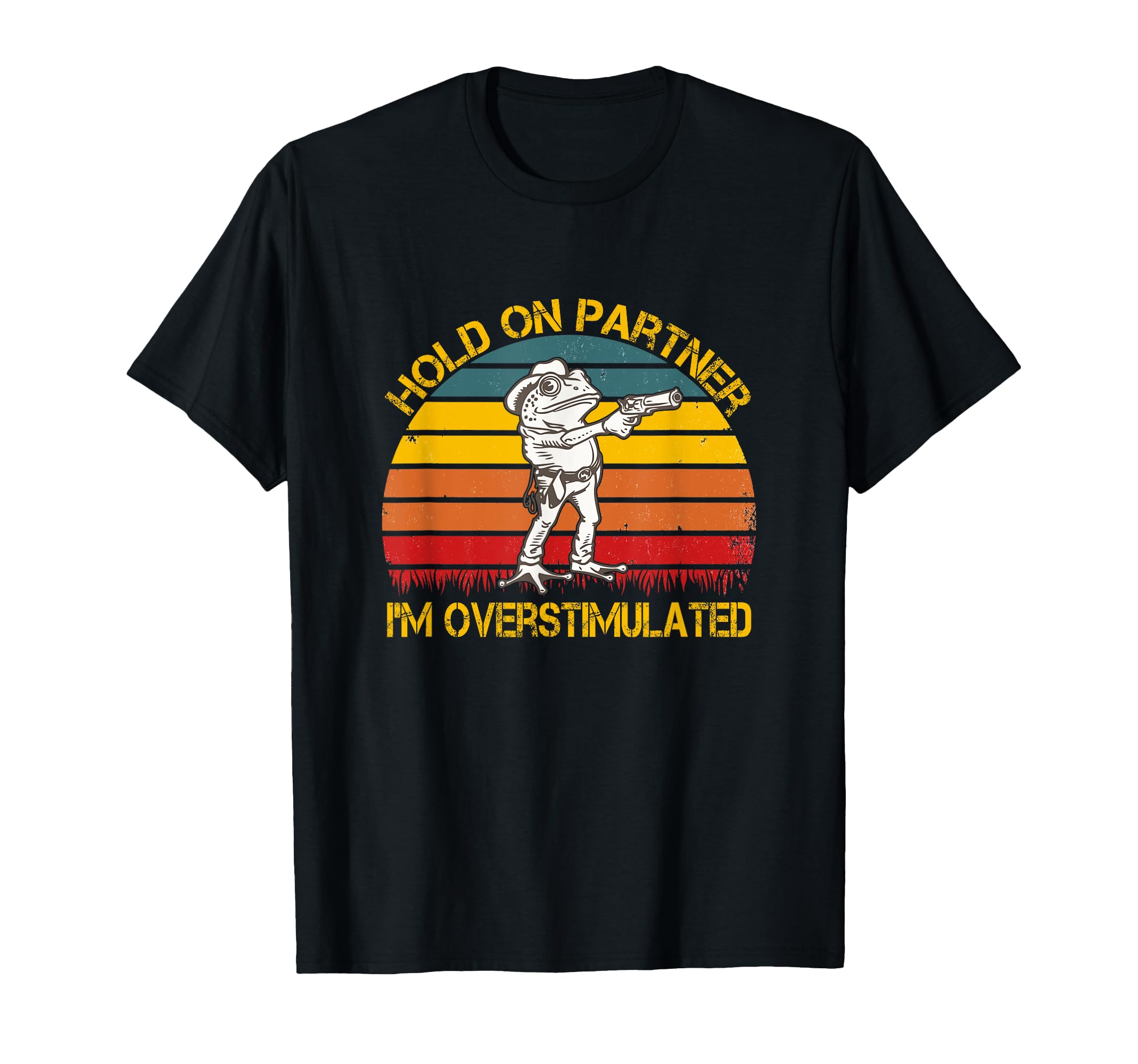 Hold Partner Im Overstimulated Hold Im T-Shirt - Graphic Print Men Women - T-Shirt, Sweatshirt, Hoodie