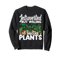 Plant Lover Gardening Introverted But Sweatshirt - Custom Art Print Unisex - T-Shirt, Sweatshirt, Hoodie