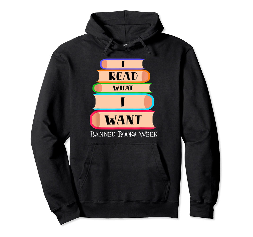 I Read What I Want Funny Book Lovers Hoodie - Novelty Apparel for Adults - T-Shirt, Sweatshirt, Hoodie