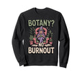 Botany No Burnout Funny Plant Sweatshirt - Novelty Apparel for Adults - T-Shirt, Sweatshirt, Hoodie
