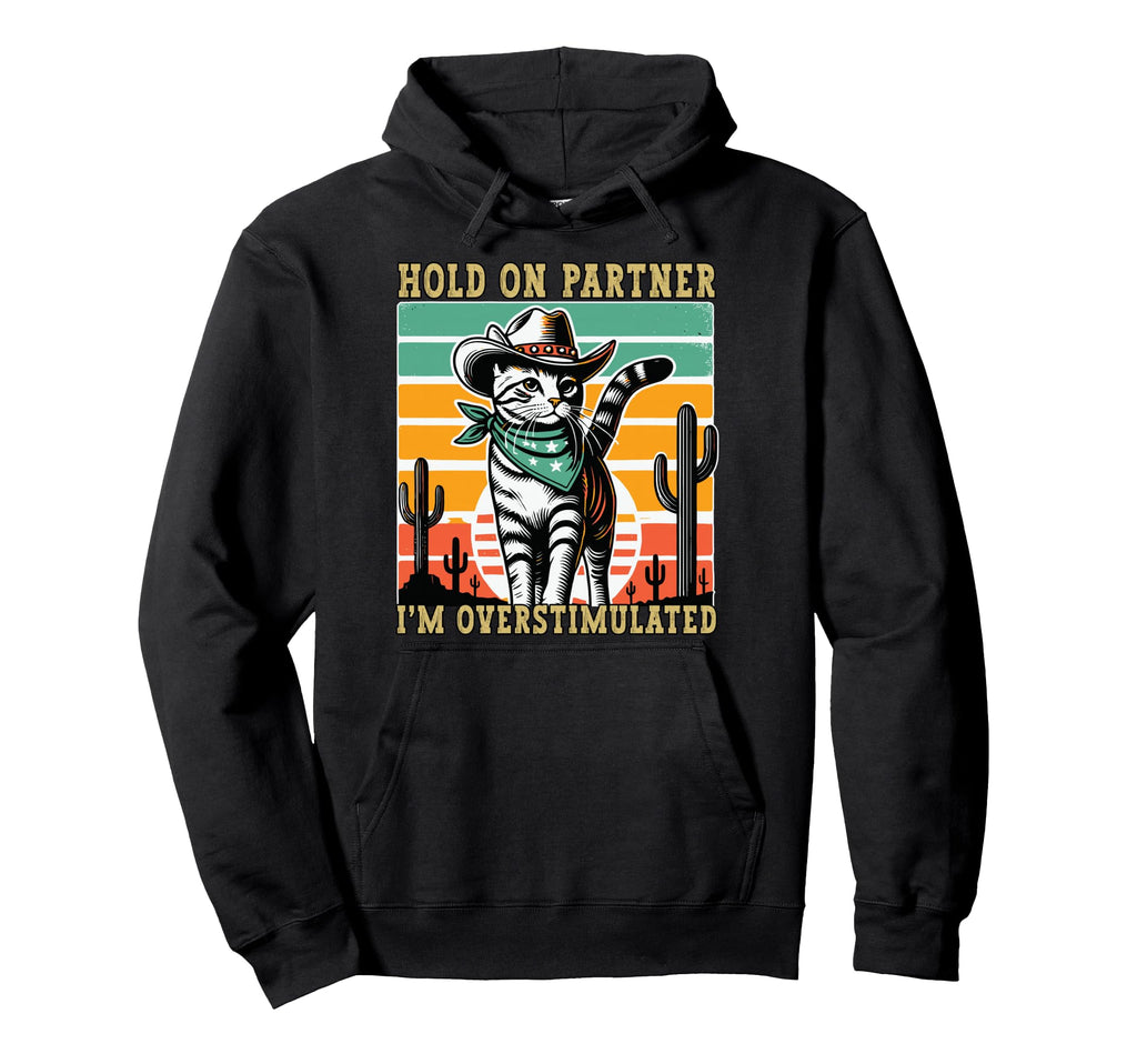 Hold Partner Im Overstimulated Funny Cowboy Hoodie - Unique Graphic Unisex - T-Shirt, Sweatshirt, Hoodie