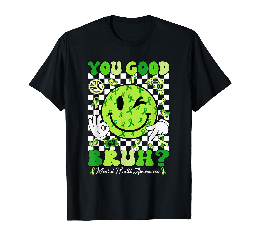 You Good Bruh Mental Health T-Shirt - Casual Everyday Wear for Adults - T-Shirt, Sweatshirt, Hoodie