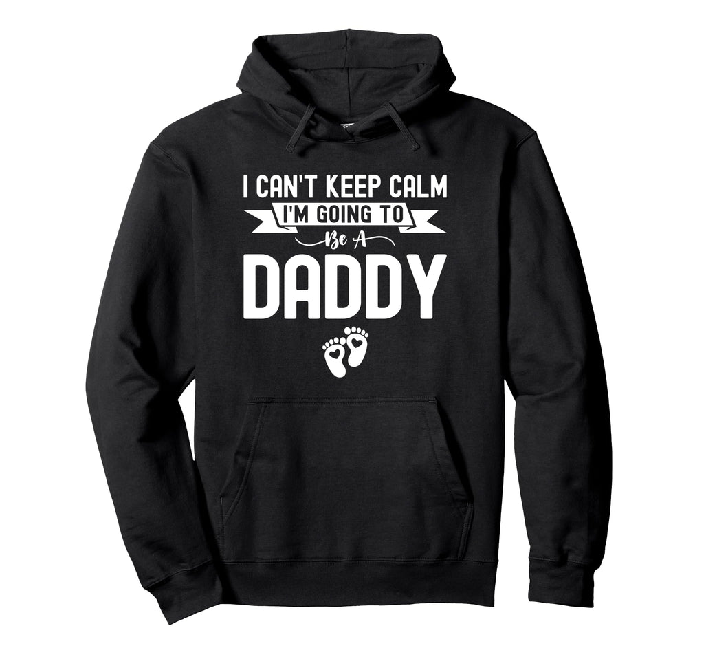 I Cant Keep Calm Im Going To Be Daddy Hoodie - Custom Art Print Men Women - T-Shirt, Sweatshirt, Hoodie