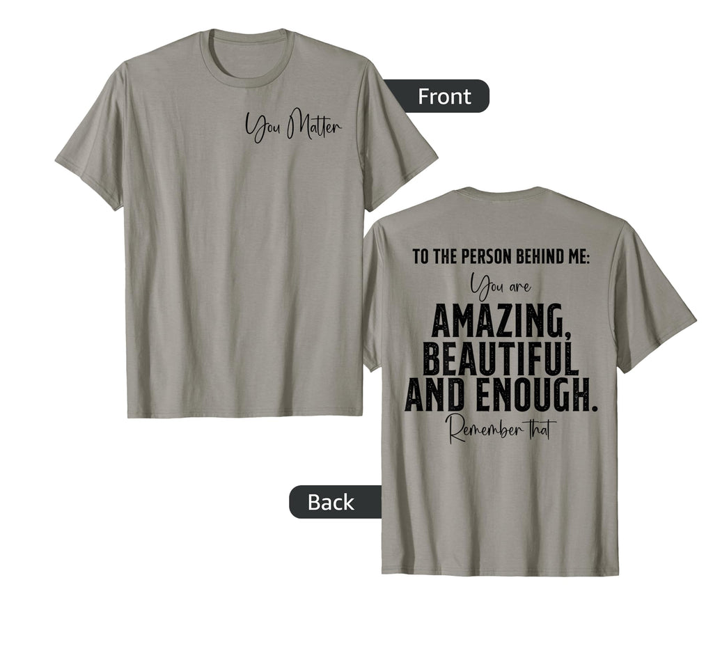 To Person Behind Me You Matter Art T-Shirt - Fun Novelty Design Men Women - T-Shirt, Sweatshirt, Hoodie
