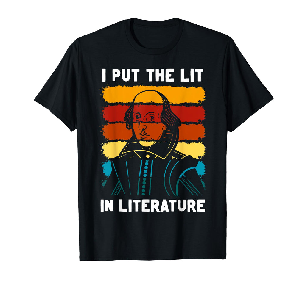 I Put Lit Literature Funny William T-Shirt - Novelty Apparel Unisex - T-Shirt, Sweatshirt, Hoodie